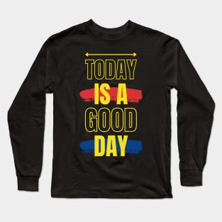 Today Is A Good Day Long Sleeve T-Shirt